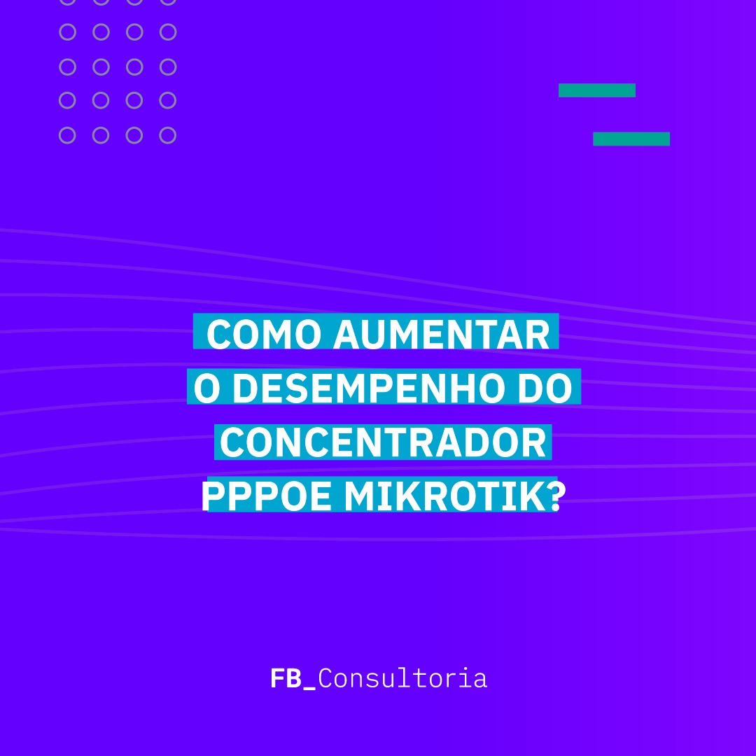 Como aumentar o desempenho do concentrador PPPoE Mikrotik