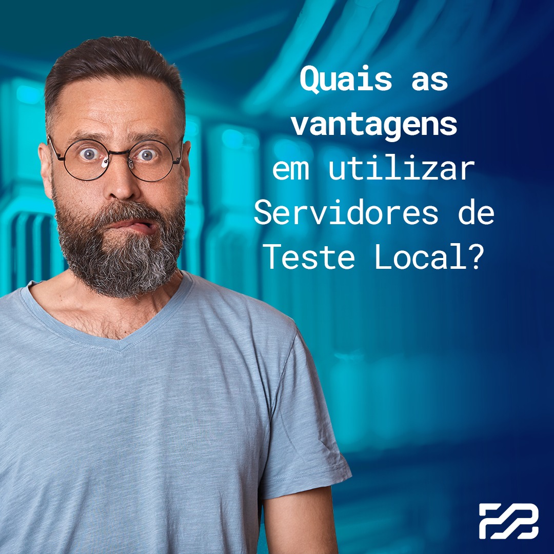 Quais as vantagens em utilizar Servidor de Teste Local?