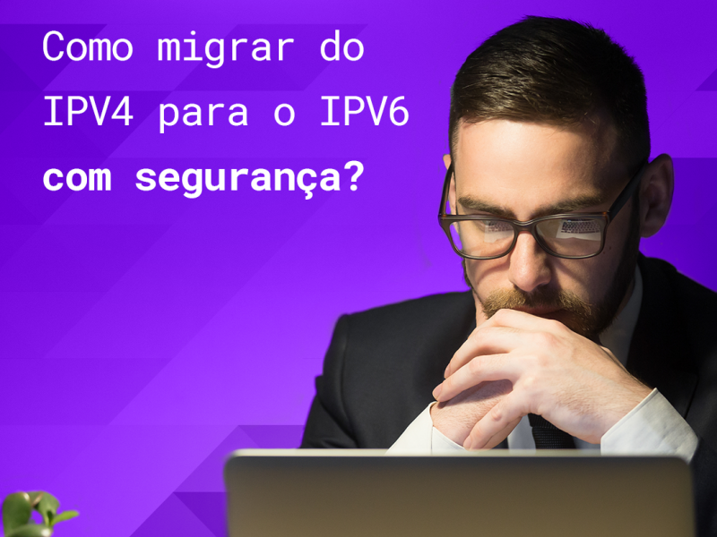 Migração IPV4 para IPV6 com segurança