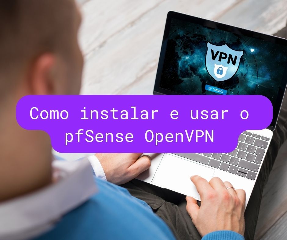 Como instalar e usar o cliente pfSense OpenVPN para Windows?